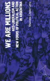 We Are Millions: Neo-Liberalism and New Forms of Political Action in Argentina