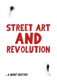 Street Art and Revolution - a brief history