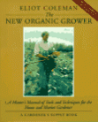 The New Organic Grower: Master's Manual of Tools and Techniques for the Home and Market Gardener
